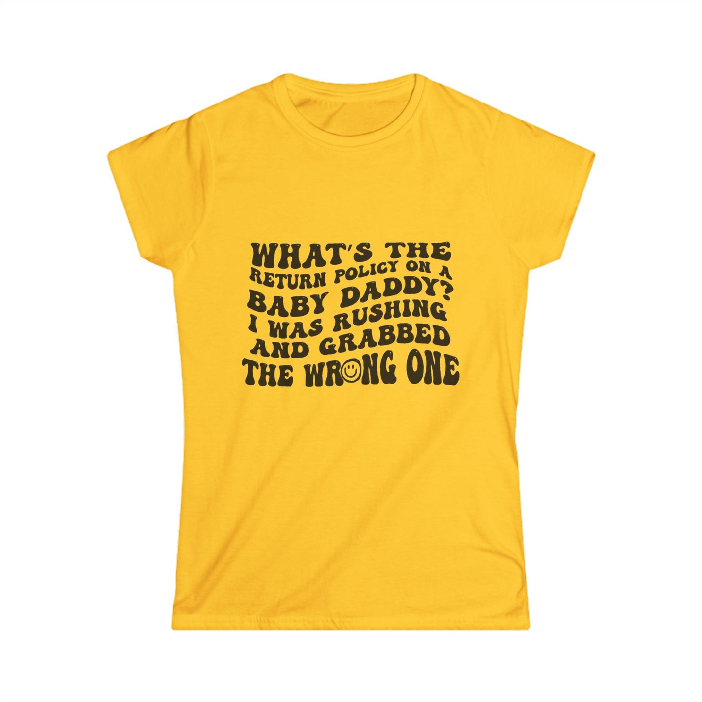 Women’s Funny Graphic Tee — “What the return policy on a Baby Daddy?” Softstyle