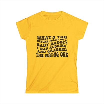 Women’s Funny Graphic Tee — “What the return policy on a Baby Daddy?” Softstyle