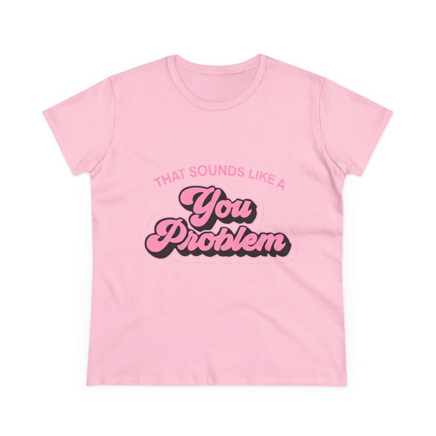Funny Women's Cotton Tee - 'That Sounds Like a You Problem' Graphic Shirt, Casual Wear, Gift for Friends, Birthday, Everyday Humor
