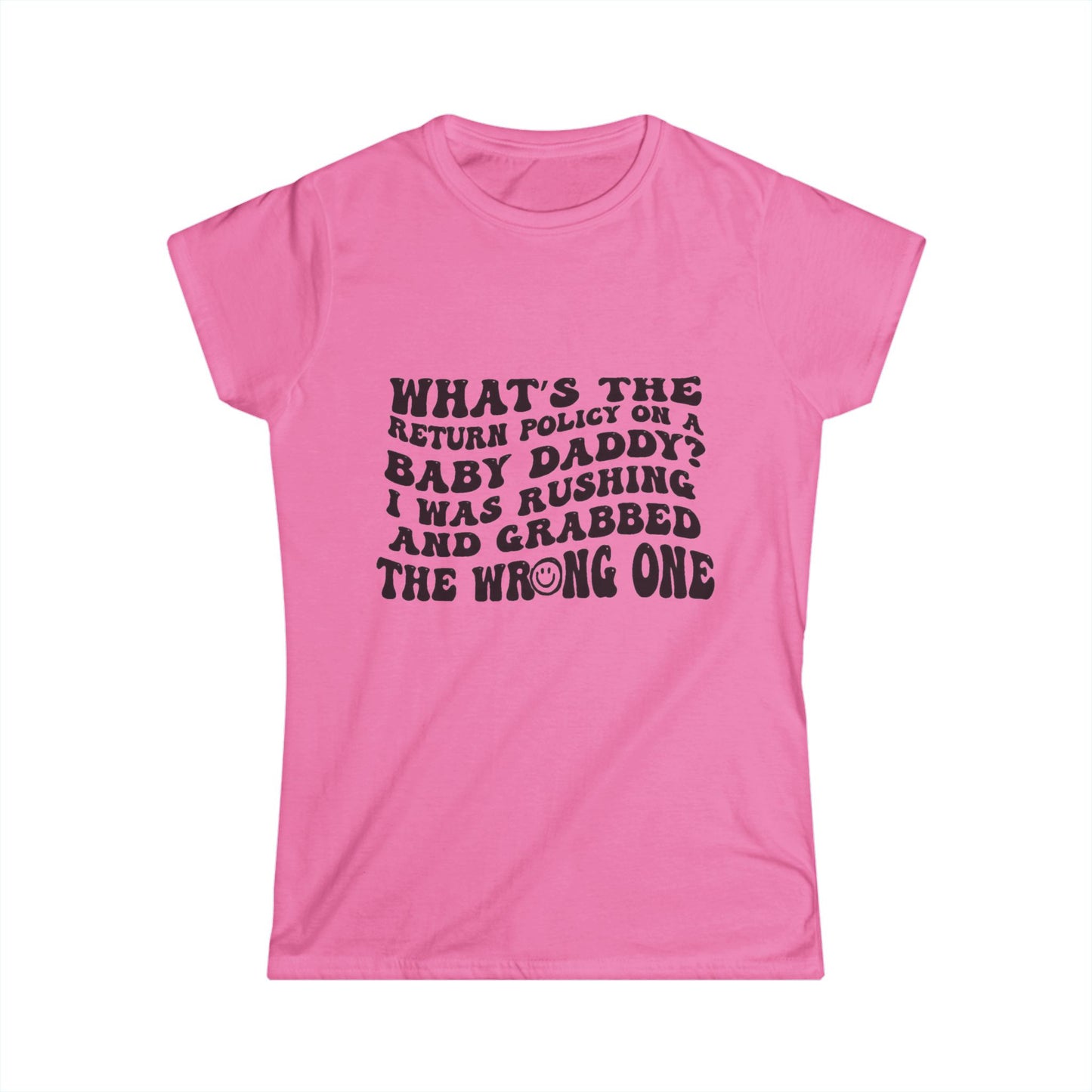 Women’s Funny Graphic Tee — “What the return policy on a Baby Daddy?” Softstyle