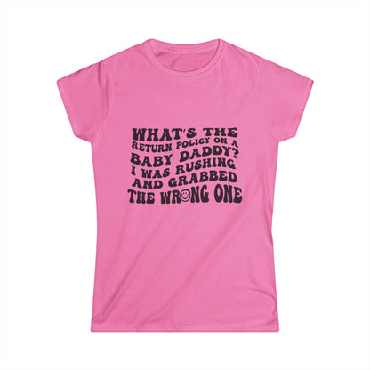 Women’s Funny Graphic Tee — “What the return policy on a Baby Daddy?” Softstyle